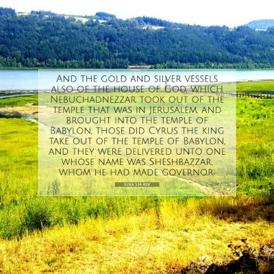 Picture 07 - Ezra 5:14 ASV - And the gold and silver vessels also of the house - Bible Verse Picture