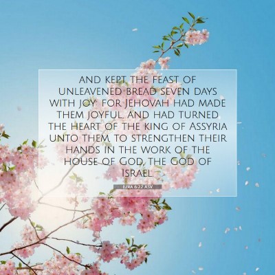 Picture 07 - Ezra 6:22 ASV - and kept the feast of unleavened bread seven days - Bible Verse Picture