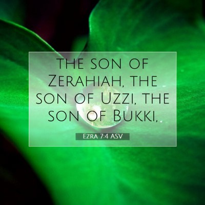 Picture 07 - Ezra 7:4 ASV - the son of Zerahiah, the son of Uzzi, the son of - Bible Verse Picture