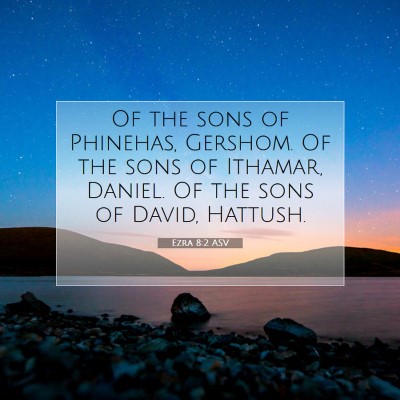 Picture 07 - Ezra 8:2 ASV - Of the sons of Phinehas, Gershom. Of the sons of - Bible Verse Picture