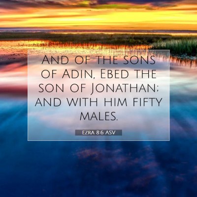 Picture 07 - Ezra 8:6 ASV - And of the sons of Adin, Ebed the son of - Bible Verse Picture