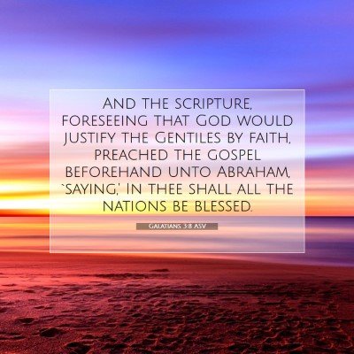 Picture 07 - Galatians 3:8 ASV - And the scripture, foreseeing that God would - Bible Verse Picture