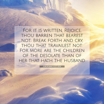 Picture 07 - Galatians 4:27 ASV - For it is written, Rejoice, thou barren that - Bible Verse Picture