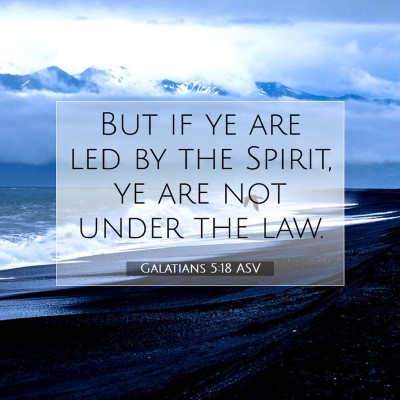 Picture 07 - Galatians 5:18 ASV - But if ye are led by the Spirit, ye are not under - Bible Verse Picture