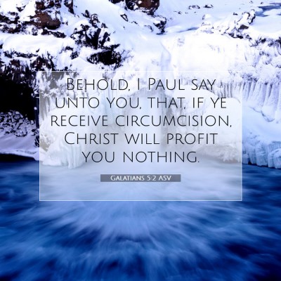 Picture 07 - Galatians 5:2 ASV - Behold, I Paul say unto you, that, if ye receive - Bible Verse Picture