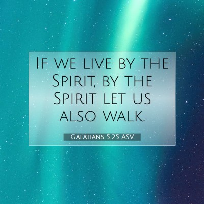 Picture 07 - Galatians 5:25 ASV - If we live by the Spirit, by the Spirit let us - Bible Verse Picture