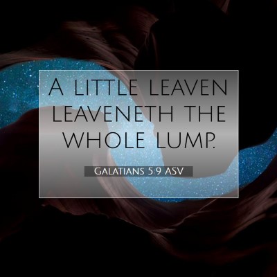 Picture 07 - Galatians 5:9 ASV - A little leaven leaveneth the whole - Bible Verse Picture