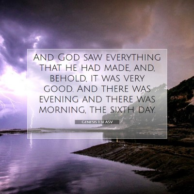 Picture 07 - Genesis 1:31 ASV - And God saw everything that he had made, and, - Bible Verse Picture