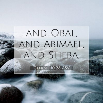 Picture 07 - Genesis 10:28 ASV - and Obal, and Abimael, and - Bible Verse Picture