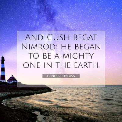 Picture 07 - Genesis 10:8 ASV - And Cush begat Nimrod: he began to be a mighty - Bible Verse Picture