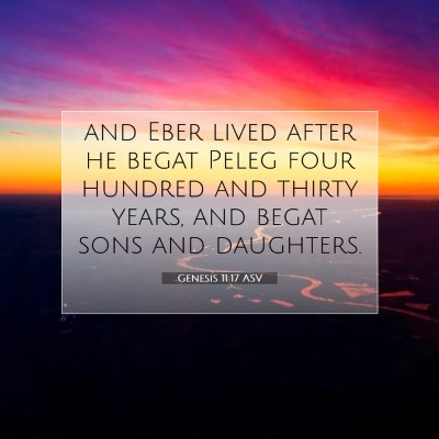 Picture 07 - Genesis 11:17 ASV - and Eber lived after he begat Peleg four hundred - Bible Verse Picture