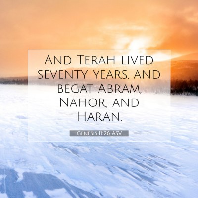 Picture 07 - Genesis 11:26 ASV - And Terah lived seventy years, and begat Abram, - Bible Verse Picture