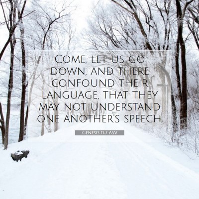 Picture 07 - Genesis 11:7 ASV - Come, let us go down, and there confound their - Bible Verse Picture