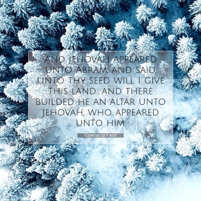 Picture 07 - Genesis 12:7 ASV - And Jehovah appeared unto Abram, and said, Unto - Bible Verse Picture