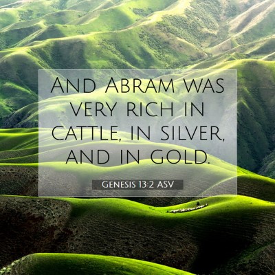 Picture 07 - Genesis 13:2 ASV - And Abram was very rich in cattle, in silver, and - Bible Verse Picture