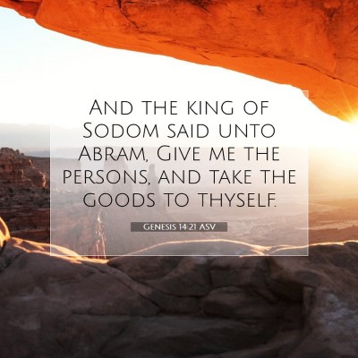 Picture 07 - Genesis 14:21 ASV - And the king of Sodom said unto Abram, Give me - Bible Verse Picture