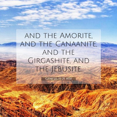 Picture 07 - Genesis 15:21 ASV - and the Amorite, and the Canaanite, and the - Bible Verse Picture