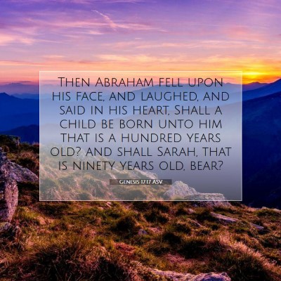 Picture 07 - Genesis 17:17 ASV - Then Abraham fell upon his face, and laughed, and - Bible Verse Picture