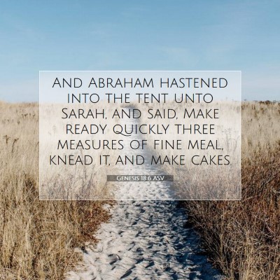 Picture 07 - Genesis 18:6 ASV - And Abraham hastened into the tent unto Sarah, - Bible Verse Picture