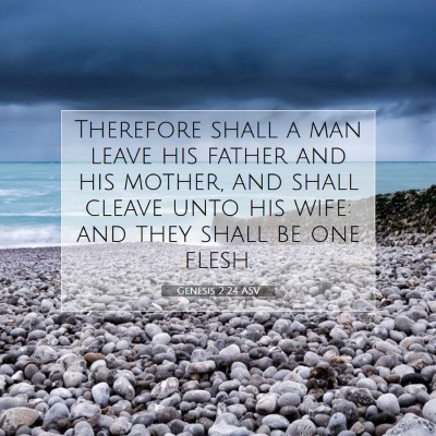 Picture 07 - Genesis 2:24 ASV - Therefore shall a man leave his father and his - Bible Verse Picture