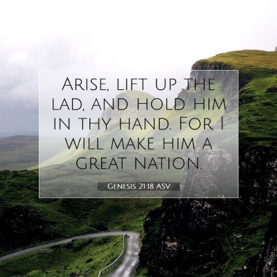 Picture 07 - Genesis 21:18 ASV - Arise, lift up the lad, and hold him in thy hand. - Bible Verse Picture