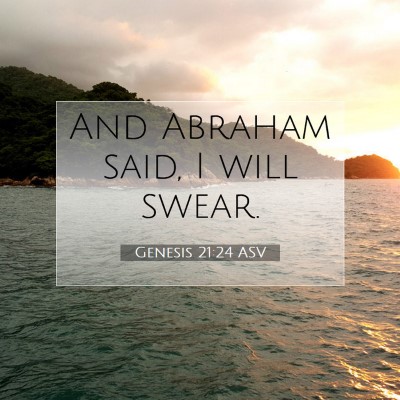 Picture 07 - Genesis 21:24 ASV - And Abraham said, I will - Bible Verse Picture