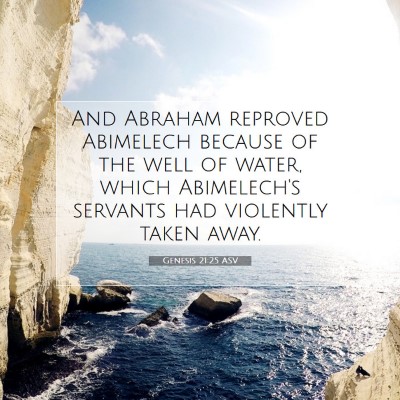 Picture 07 - Genesis 21:25 ASV - And Abraham reproved Abimelech because of the - Bible Verse Picture