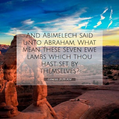Picture 07 - Genesis 21:29 ASV - And Abimelech said unto Abraham, What mean these - Bible Verse Picture