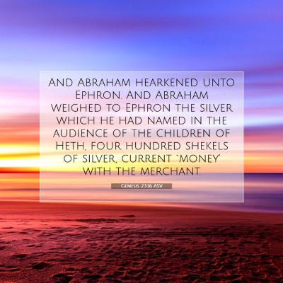 Picture 07 - Genesis 23:16 ASV - And Abraham hearkened unto Ephron. And Abraham - Bible Verse Picture