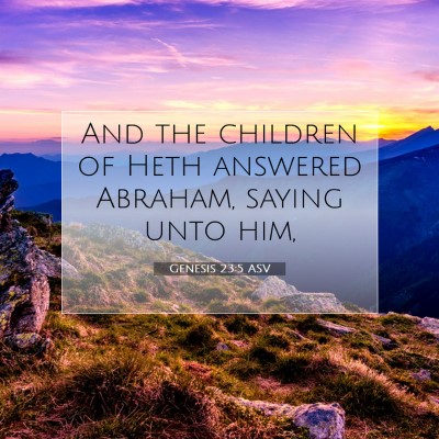 Picture 07 - Genesis 23:5 ASV - And the children of Heth answered Abraham, saying - Bible Verse Picture