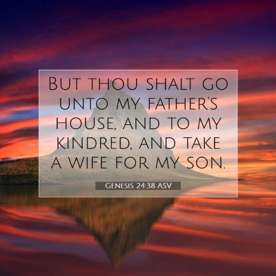 Picture 07 - Genesis 24:38 ASV - But thou shalt go unto my father's house, and to - Bible Verse Picture