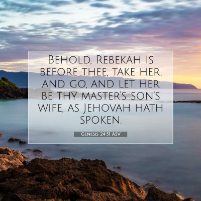 Picture 07 - Genesis 24:51 ASV - Behold, Rebekah is before thee, take her, and go, - Bible Verse Picture
