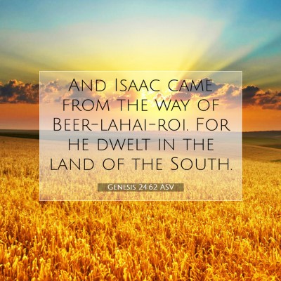 Picture 07 - Genesis 24:62 ASV - And Isaac came from the way of Beer-lahai-roi. - Bible Verse Picture