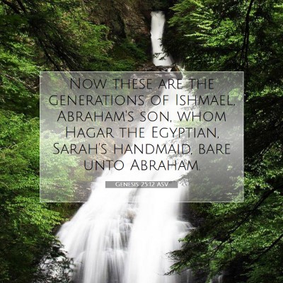 Picture 07 - Genesis 25:12 ASV - Now these are the generations of Ishmael, - Bible Verse Picture