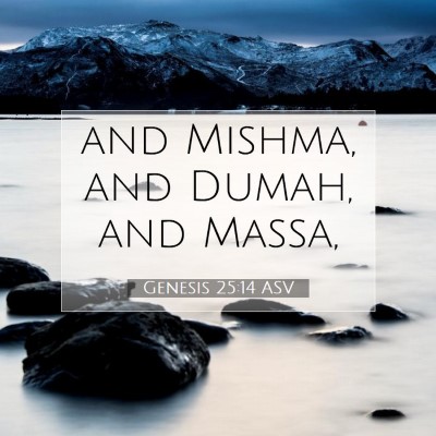 Picture 07 - Genesis 25:14 ASV - and Mishma, and Dumah, and - Bible Verse Picture