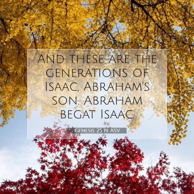 Picture 07 - Genesis 25:19 ASV - And these are the generations of Isaac, Abraham's - Bible Verse Picture