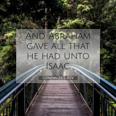 Picture 07 - Genesis 25:5 ASV - And Abraham gave all that he had unto - Bible Verse Picture