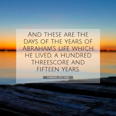 Picture 07 - Genesis 25:7 ASV - And these are the days of the years of Abraham's - Bible Verse Picture