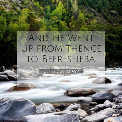 Picture 07 - Genesis 26:23 ASV - And he went up from thence to - Bible Verse Picture