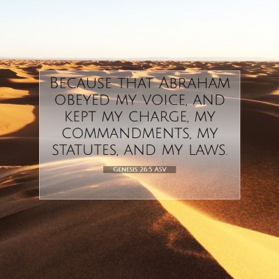Picture 07 - Genesis 26:5 ASV - Because that Abraham obeyed my voice, and kept my - Bible Verse Picture
