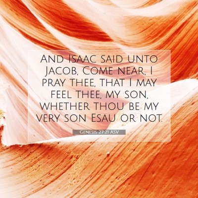 Picture 07 - Genesis 27:21 ASV - And Isaac said unto Jacob, Come near, I pray - Bible Verse Picture