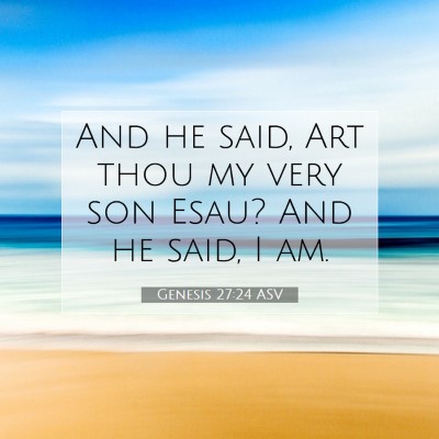 Picture 07 - Genesis 27:24 ASV - And he said, Art thou my very son Esau? And he - Bible Verse Picture