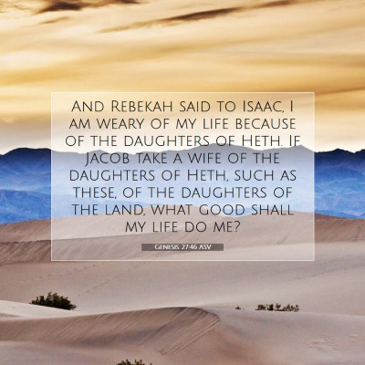 Picture 07 - Genesis 27:46 ASV - And Rebekah said to Isaac, I am weary of my life - Bible Verse Picture