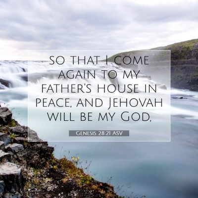 Picture 07 - Genesis 28:21 ASV - so that I come again to my father's house in - Bible Verse Picture