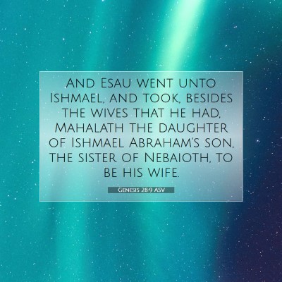 Picture 07 - Genesis 28:9 ASV - And Esau went unto Ishmael, and took, besides the - Bible Verse Picture