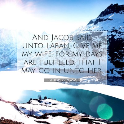 Picture 07 - Genesis 29:21 ASV - And Jacob said unto Laban, Give me my wife, for - Bible Verse Picture