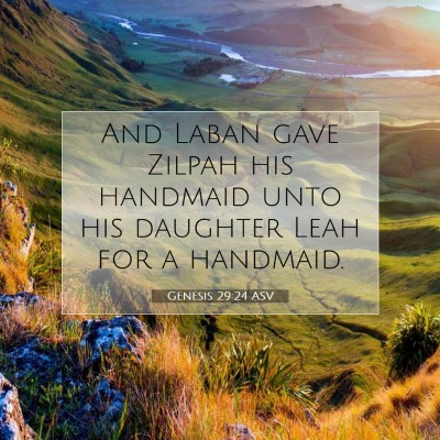 Picture 07 - Genesis 29:24 ASV - And Laban gave Zilpah his handmaid unto his - Bible Verse Picture