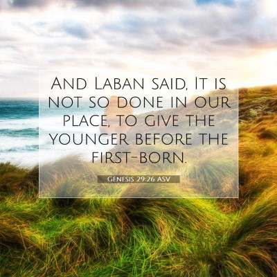 Picture 07 - Genesis 29:26 ASV - And Laban said, It is not so done in our place, - Bible Verse Picture