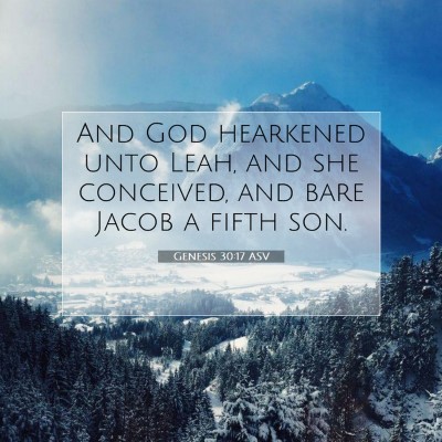 Picture 07 - Genesis 30:17 ASV - And God hearkened unto Leah, and she conceived, - Bible Verse Picture