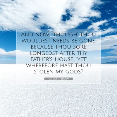 Picture 07 - Genesis 31:30 ASV - And now, `though' thou wouldest needs be gone, - Bible Verse Picture